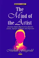 Mysl umělce - porucha pozornosti s hyperaktivitou, autismus, Aspergerův syndrom a deprese - Mind of the Artist - Attention Deficit Hyperactivity Disorder, Autism, Asperger Syndrome & Depression