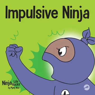 Impulzivní nindža: Sociálně emoční kniha pro děti o ovládání impulzů pro školu i domácnost - Impulsive Ninja: A Social, Emotional Book For Kids About Impulse Control for School and Home