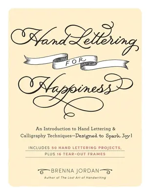 Hand Lettering for Happiness (Ruční psaní pro štěstí): Úvod do technik ručního psaní a kaligrafie - navrženo tak, aby vyvolávalo radost! - Hand Lettering for Happiness: An Introduction to Hand Lettering & Calligraphy Techniques--Designed to Spark Joy!