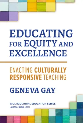 Vzdělávání pro rovnost a excelenci: Uskutečňování kulturně citlivého vyučování - Educating for Equity and Excellence: Enacting Culturally Responsive Teaching