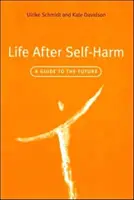 Život po sebepoškozování - Průvodce budoucností (Schmidt Ulrike (Maudsley Hospital and Institute of Psychiatry London UK)) - Life After Self-Harm - A Guide to the Future (Schmidt Ulrike (Maudsley Hospital and Institute of Psychiatry London UK))