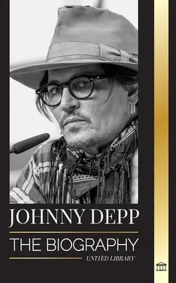 Johnny Depp: Životopis legendárního amerického herce a hudebníka, jeho život a rozvod s Amber Heardovou v retrospektivě - Johnny Depp: The Biography of a Legendary American actor and musician, his Life and Divorce from Amber Heard in Retrospective