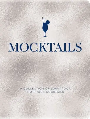Mocktails: Sbírka koktejlů s nízkým obsahem alkoholu a bez něj - Mocktails: A Collection of Low-Proof, No-Proof Cocktails
