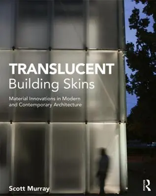 Průsvitné skiny budov: Materiálové inovace v moderní a současné architektuře - Translucent Building Skins: Material Innovations in Modern and Contemporary Architecture