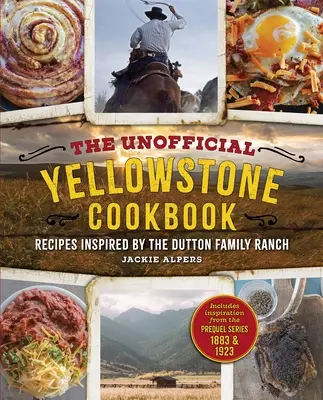 Neoficiální Yellowstonská kuchařka: Recepty inspirované rančem rodiny Duttonových - The Unofficial Yellowstone Cookbook: Recipes Inspired by the Dutton Family Ranch