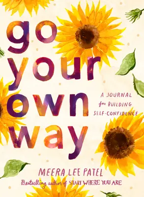 Jdi svou vlastní cestou: Deník pro budování sebedůvěry: Jak si jít svou cestou: Deník pro budování sebedůvěry - Go Your Own Way: A Journal for Building Self-Confidence