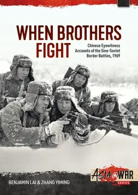 Když bratři bojují: Čínští očití svědci čínsko-sovětských pohraničních bojů, 1969 - When Brothers Fight: Chinese Eyewitness Accounts of the Sino-Soviet Border Battles, 1969