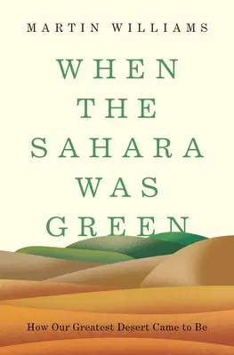 Když byla Sahara zelená: Jak vznikla naše největší poušť: Sahara: Jak vznikla naše největší poušť - When the Sahara Was Green: How Our Greatest Desert Came to Be