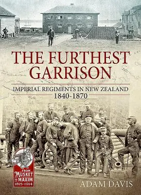 Nejvzdálenější posádka - Císařské pluky na Novém Zélandu 1840-1870 - Furthest Garrison - Imperial Regiments in New Zealand 1840-1870