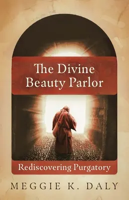 Salon božské krásy: Znovuobjevení očistce - The Divine Beauty Parlor: Rediscovering Purgatory