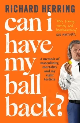 Můžu dostat zpátky svou kouli?: Vzpomínky na mužnost, smrtelnost a pravé varle - Can I Have My Ball Back?: A Memoir of Masculinity, Mortality and My Right Testicle