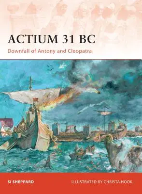 Actium 31 př. n. l: Pád Antonia a Kleopatry - Actium 31 BC: Downfall of Antony and Cleopatra
