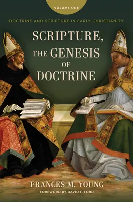 Písmo svaté, geneze nauky: Doktrína a Písmo v raném křesťanství, 1. díl. - Scripture, the Genesis of Doctrine: Doctrine and Scripture in Early Christianity, Vol 1.