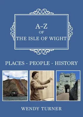 A-Z ostrova Wight - Místa-Lidé-Historie - A-Z of the Isle of Wight - Places-People-History