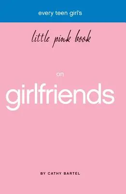 Malá růžová kniha každé dospívající dívky o přítelkyních - Every Teen Girl's Little Pink Book on Girlfriends