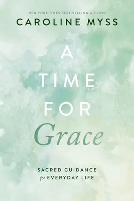 Čas pro milost: Posvátné vedení pro každodenní život - A Time for Grace: Sacred Guidance for Everyday Life
