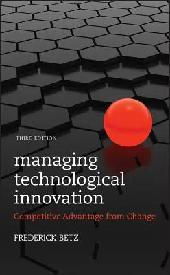 Řízení technologických inovací: Konkurenční výhoda plynoucí ze změny - Managing Technological Innovation: Competitive Advantage from Change