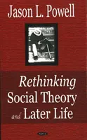 Přehodnocení sociální teorie a pozdějšího života - Rethinking Social Theory & Later Life