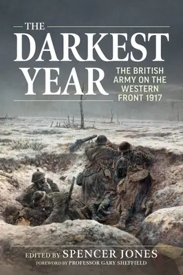 Nejtemnější rok: Britská armáda na západní frontě 1917 - The Darkest Year: The British Army on the Western Front 1917