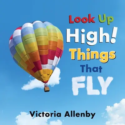 Podívejte se vysoko! Věci, které létají - Look Up High! Things That Fly