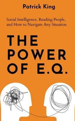 Síla E.Q.: Sociální inteligence, čtení lidí a jak se orientovat v každé situaci - The Power of E.Q.: Social Intelligence, Reading People, and How to Navigate Any Situation
