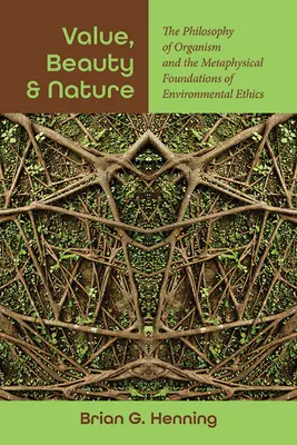 Hodnota, krása a příroda: Filosofie organismu a metafyzické základy environmentální etiky. - Value, Beauty, and Nature: The Philosophy of Organism and the Metaphysical Foundations of Environmental Ethics