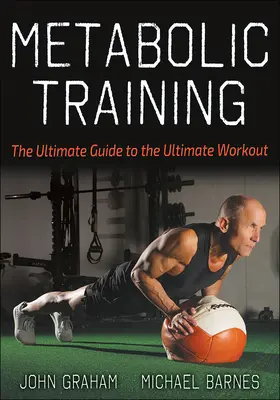 Metabolický trénink: Metabolický trénink: Ultimátní průvodce dokonalým tréninkem - Metabolic Training: The Ultimate Guide to the Ultimate Workout