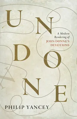 Undone: Moderní přebásnění pobožností Johna Donna - Undone: A Modern Rendering of John Donne's Devotions