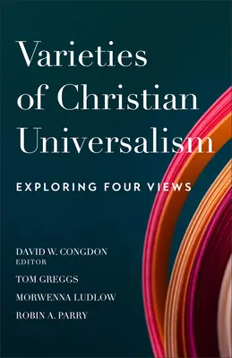 Varieties of Christian Universalism (Odrůdy křesťanského univerzalismu): Zkoumání čtyř pohledů - Varieties of Christian Universalism: Exploring Four Views