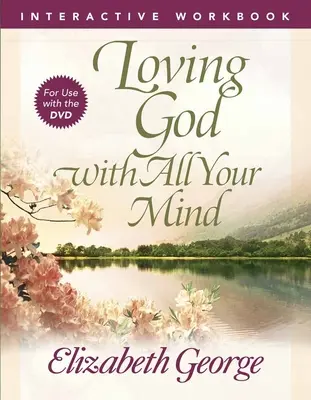 Milovat Boha celou svou myslí Interaktivní pracovní sešit - Loving God with All Your Mind Interactive Workbook