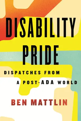 Pýcha zdravotně postižených: Dispatches from a Post-ADA World: Disability: Dispatches from a Post-ADA World: Dispatches from a Post-ADA World - Disability Pride: Dispatches from a Post-ADA World