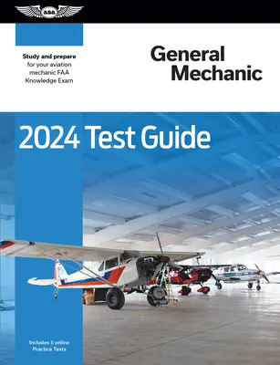2024 Průvodce testem pro všeobecné mechaniky: Studijní příručka pro letecké mechaniky: Studujte a připravte se na znalostní zkoušku FAA - 2024 General Mechanic Test Guide: Study and Prepare for Your Aviation Mechanic FAA Knowledge Exam