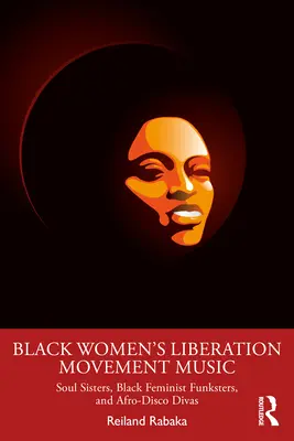 Black Women's Liberation Movement Music (Hudba hnutí za osvobození černých žen): Soulové sestry, černošské feministické funksterky a afrodisco divy. - Black Women's Liberation Movement Music: Soul Sisters, Black Feminist Funksters, and Afro-Disco Divas