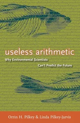 Zbytečná aritmetika: Proč vědci zabývající se životním prostředím nedokážou předpovědět budoucnost - Useless Arithmetic: Why Environmental Scientists Can't Predict the Future