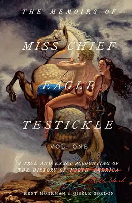 Vzpomínky slečny náčelnice Eagle Testickle: The Memoirs of Miss Chief Eagle Testickle: 1. díl: Pravdivé a přesné vylíčení dějin Želvího ostrova - The Memoirs of Miss Chief Eagle Testickle: Vol. 1: A True and Exact Accounting of the History of Turtle Island