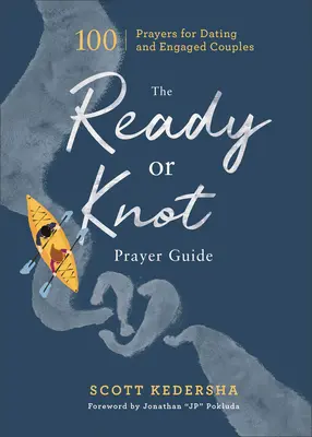 Modlitební průvodce Ready or Knot: 100 modliteb pro páry, které spolu chodí a jsou zasnoubené. - The Ready or Knot Prayer Guide: 100 Prayers for Dating and Engaged Couples