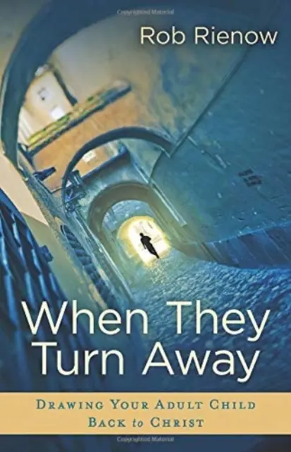 Když se odvrátí - Přitáhněte své dospělé dítě zpět ke Kristu - When They Turn Away - Drawing Your Adult Child Back to Christ