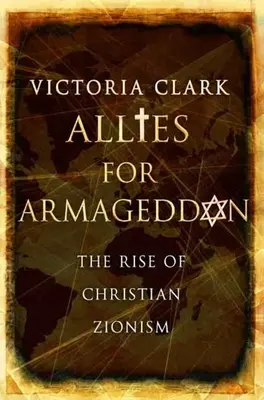 Spojenci pro Armageddon: Vzestup křesťanského sionismu - Allies for Armageddon: The Rise of Christian Zionism