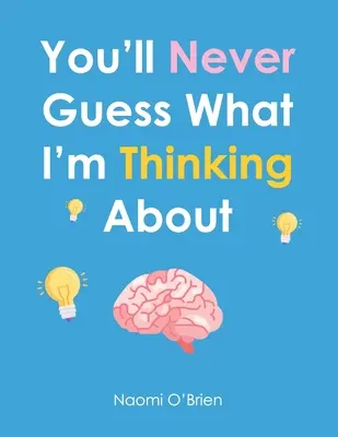 Nikdy neuhádnete, o čem přemýšlím - You'll Never Guess What I'm Thinking About