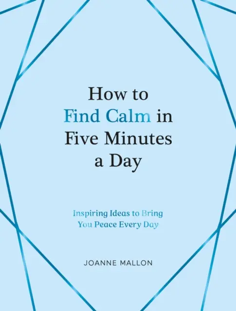 Jak najít klid za pět minut denně - Inspirativní nápady, které vám přinesou klid každý den - How to Find Calm in Five Minutes a Day - Inspiring Ideas to Bring You Peace Every Day