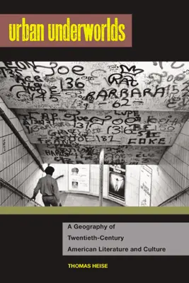 Městské podsvětí: Geografie americké literatury a kultury dvacátého století - Urban Underworlds: A Geography of Twentieth-Century American Literature and Culture