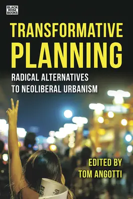 Transformativní plánování: Radikální alternativy k neoliberálnímu urbanismu - Transformative Planning: Radical Alternatives to Neoliberal Urbanism