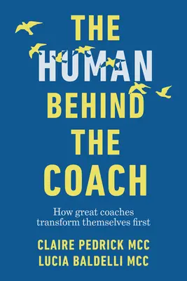 Člověk za koučem: Jak skvělí koučové transformují nejprve sami sebe - The Human Behind the Coach: How Great Coaches Transform Themselves First
