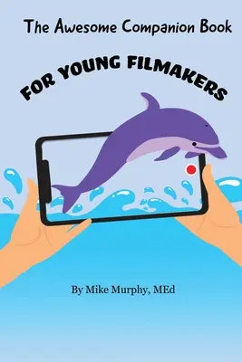Úžasná doprovodná kniha pro mladé filmaře - The Awesome Companion Book for Young Filmmakers