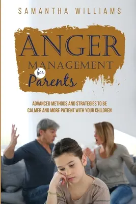 Zvládání hněvu pro rodiče: Pokročilé metody a strategie pro klidnější a trpělivější jednání s dětmi. - Anger Management for Parents: Advanced Methods and Strategies to be Calmer and More Patient with Your Children