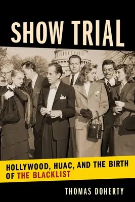 Výstavní proces: Hollywood, HUAC a zrod černé listiny - Show Trial: Hollywood, HUAC, and the Birth of the Blacklist