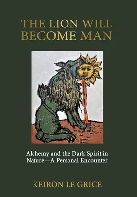 Lev se stane člověkem: Alchymie a temný duch v přírodě - osobní setkání - The Lion Will Become Man: Alchemy and the Dark Spirit in Nature-A Personal Encounter