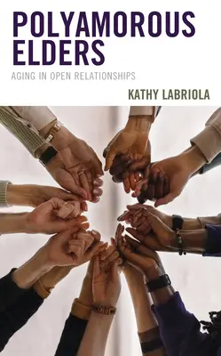 Polyamorní starší: Stárnutí v otevřených vztazích - Polyamorous Elders: Aging in Open Relationships