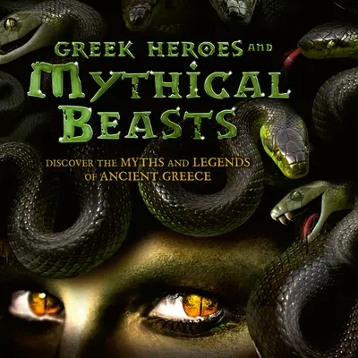 Řečtí hrdinové a bájná zvířata: Objevte mýty a legendy starověkého Řecka - Greek Heroes & Mythical Beasts: Discover the Myths and Legends of Ancient Greece