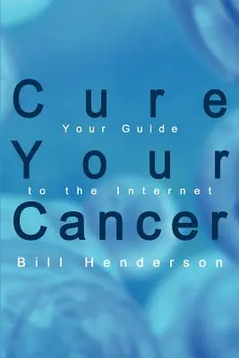 Vyléčte si rakovinu: Váš průvodce internetem - Cure Your Cancer: Your Guide to the Internet